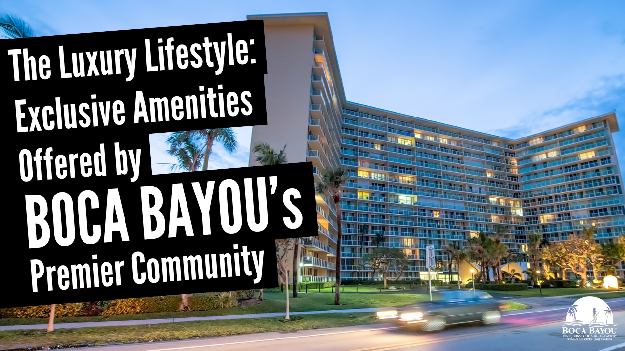 The Luxury Lifestyle: Exclusive Amenities Offered by Boca Bayou’s Premier Community