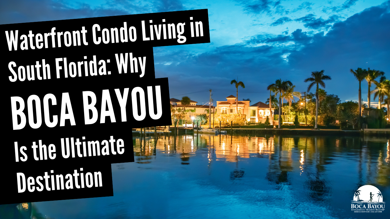 Waterfront Condo Living in South Florida: Why Boca Bayou Is the Ultimate Destination